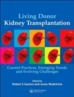 Living Donor Kidney Transplantation : Current Practices, Emerging Trends and Evolving Challenges - Book