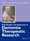 Trial Designs and Outcomes in Dementia Therapeutic Research - Book