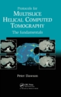 Protocols for Multislice Helical Computed Tomography : The Fundamentals - Book