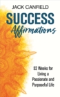 Success Affirmations : 52 Weeks for Living a Passionate and Purposeful Life - eBook