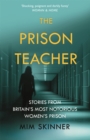 The Prison Teacher : Stories from Britain's Most Notorious Women's Prison - Book