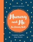 Mummy and Me : An Activity Book: Complete Together, Keep Forever - Book