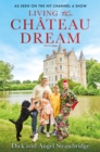 Living the Chateau Dream : As seen on the hit Channel 4 show Escape to the Chateau - Book