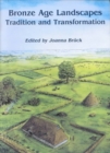 Bronze Age Landscapes : Tradition and Transformation - Book