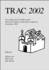 TRAC 2002 : Proceedings of the Twelfth Annual Theoretical Roman Archaeology Conference, Kent 2002 - Book