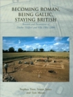 Becoming Roman, Being Gallic, Staying British : Research and Excavations at Ditches 'hillfort' and villa 1984-2006 - Book