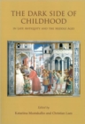 The Dark Side of Childhood in Late Antiquity and the Middle Ages - Book