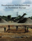 Development-led Archaeology in North-West Europe - Book