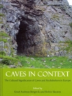 Caves in Context : The Cultural Significance of Caves and Rockshelters in Europe - Book