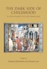 The Dark Side of Childhood in Late Antiquity and the Middle Ages - eBook
