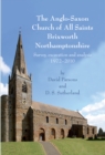 The Anglo-Saxon Church of All Saints, Brixworth, Northamptonshire : Survey, Excavation and Analysis, 1972-2010 - eBook