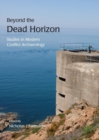 Beyond the Dead Horizon : Studies in Modern Conflict Archaeology - eBook
