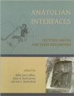 Anatolian Interfaces : Hittites, Greeks and their Neighbours - Book