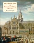 The Lantern Tower of Westminster Abbey 1060-2010 : Reconstructing its History and Architecture - Book