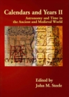 Calendars and Years II : Astronomy and Time in the Ancient and Medieval World - Book