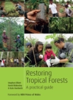 Restoring Tropical Forests : A Practical Guide - Book