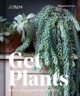 Get Plants : How to Bring Green into Your Life - Book