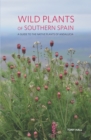Wild Plants of Southern Spain : A Guide to the Native Plants of Andalucia - eBook