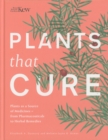 Plants That Cure : A natural history of the world's most important medicinal plants - Book