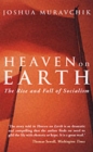 Heaven on Earth : The Rise and Fall of Socialism - Book