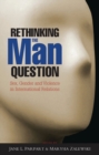 Rethinking the Man Question : Sex, Gender and Violence in International Relations - Book