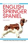 English Springer Spaniel : A Complete Guide to Raising, Training and Caring for Your Springer Spaniel - Book