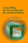 Counselling the Person Beyond the Alcohol Problem - Book