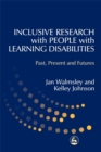 Inclusive Research with People with Learning Disabilities : Past, Present and Futures - Book