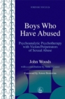 Boys Who Have Abused : Psychoanalytic Psychotherapy with Victim/Perpetrators of Sexual Abuse - Book