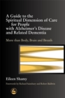 A Guide to the Spiritual Dimension of Care for People with Alzheimer's Disease and Related Dementia : More Than Body, Brain and Breath - Book