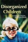 Disorganized Children : A Guide for Parents and Professionals - Book