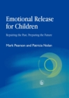 Emotional Release for Children : Repairing the Past, Preparing the Future - Book