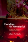 Goodbye, Mr. Wonderful : Alcoholism, Addiction and Early Recovery - Book