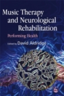Music Therapy and Neurological Rehabilitation : Performing Health - Book
