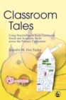Classroom Tales : Using Storytelling to Build Emotional, Social and Academic Skills across the Primary Curriculum - Book