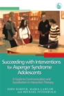 Succeeding with Interventions for Asperger Syndrome Adolescents : A Guide to Communication and Socialisation in Interaction Therapy - Book