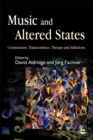 Music and Altered States : Consciousness, Transcendence, Therapy and Addictions - Book