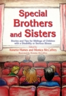 Special Brothers and Sisters : Stories and Tips for Siblings of Children with Special Needs, Disability or Serious Illness - Book