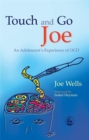 Touch and Go Joe : An Adolescent's Experience of Ocd - Book