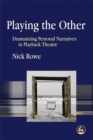 Playing the Other : Dramatizing Personal Narratives in Playback Theatre - Book