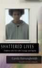 Shattered Lives : Children Who Live with Courage and Dignity - Book