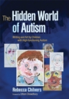 The Hidden World of Autism : Writing and Art by Children with High-Functioning Autism - Book