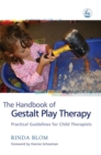 The Handbook of Gestalt Play Therapy : Practical Guidelines for Child Therapists - Book