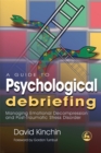 A Guide to Psychological Debriefing : Managing Emotional Decompression and Post-Traumatic Stress Disorder - Book
