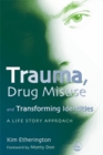 Trauma, Drug Misuse and Transforming Identities : A Life Story Approach - Book