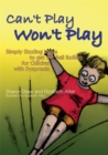 Can't Play Won't Play : Simply Sizzling Ideas to Get the Ball Rolling for Children with Dyspraxia - Book