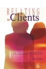 Relating to Clients : The Therapeutic Relationship for Complementary Therapists - Book