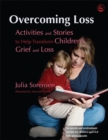 Overcoming Loss : Activities and Stories to Help Transform Children's Grief and Loss - Book