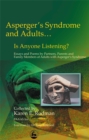 Asperger Syndrome and Adults... Is Anyone Listening? : Essays and Poems by Spouses, Partners and Parents of Adults with Asperger Syndrome - Book