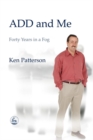 ADD and Me : Forty Years in a Fog - Book
